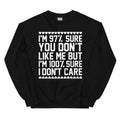 97% Sure You Don't Like Me But 100% Sure I Don't Care Sweatshirt