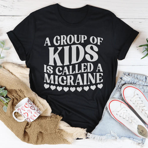 A Group Of Kids Is Called A Migraine Tee