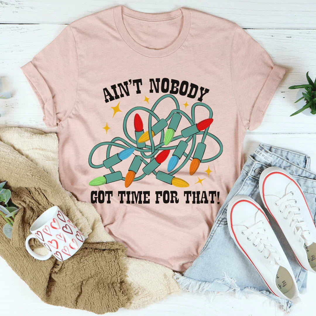 Ain't Nobody Got Time For That Tee