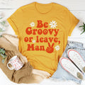 Be Groovy Or Leave Man Tee