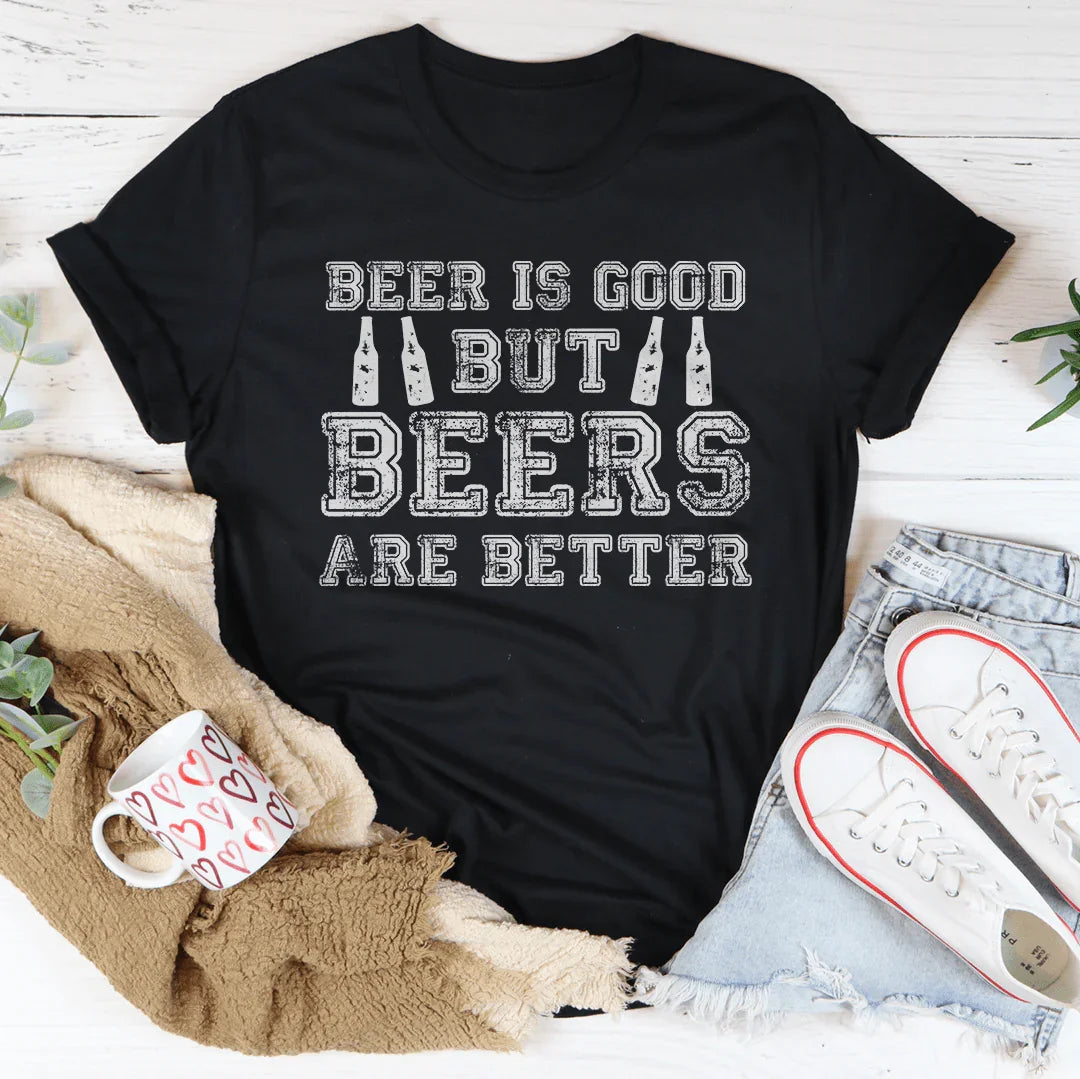 Beer Is Good But Beers Are Better Tee