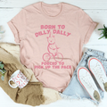 Born To Dilly Dally Forced To Pick Up The Pace Tee