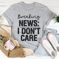 Breaking News I Don't Care Tee
