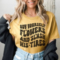 Buy Yourself Flowers And Slash His Tires Tee