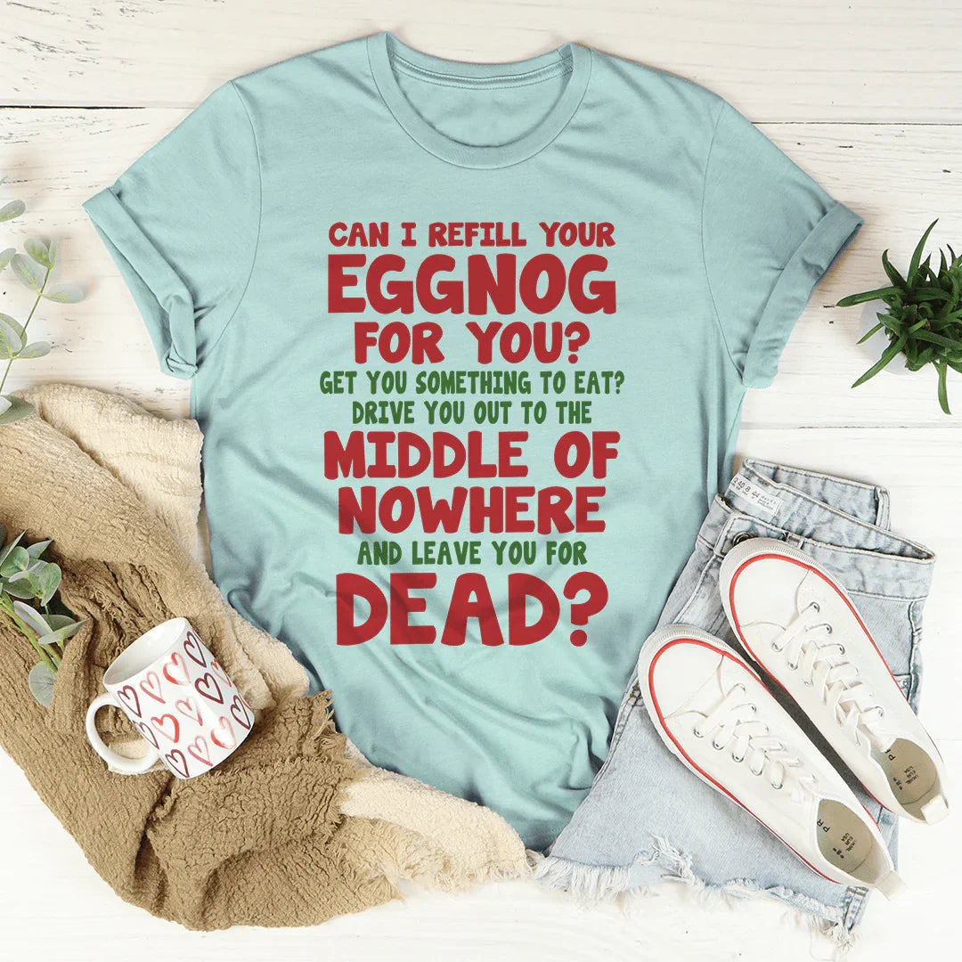 Can I Refill Your Eggnog Tee