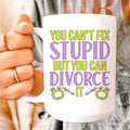Can't Fix Stupid But You Can Divorce Ceramic Mug 15 oz