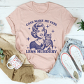 Cats Make Me Feel Less Murdery Tee