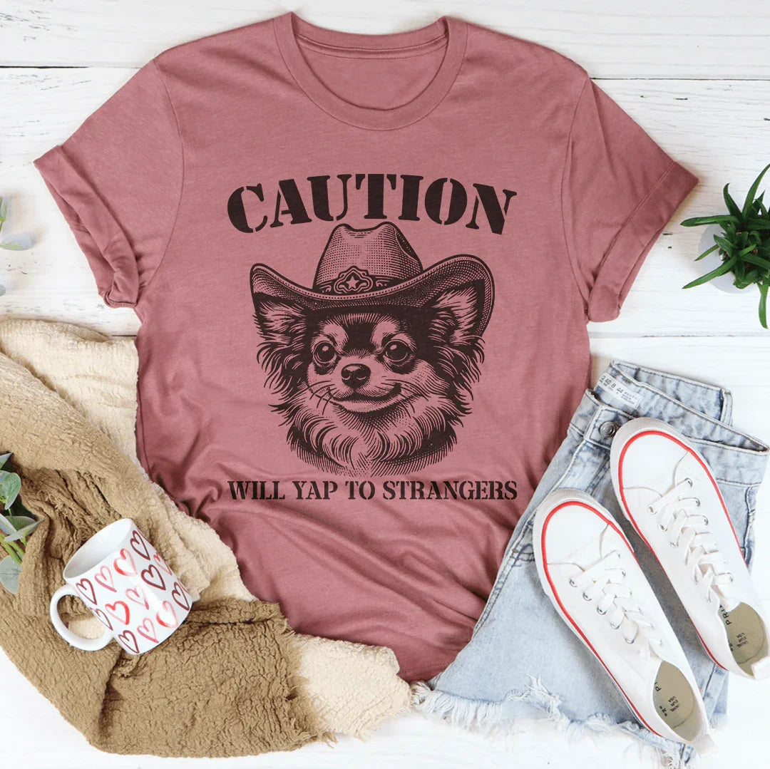 Caution Will Yap To Strangers Tee