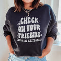 Check On Your Friends Even Sweatshirt