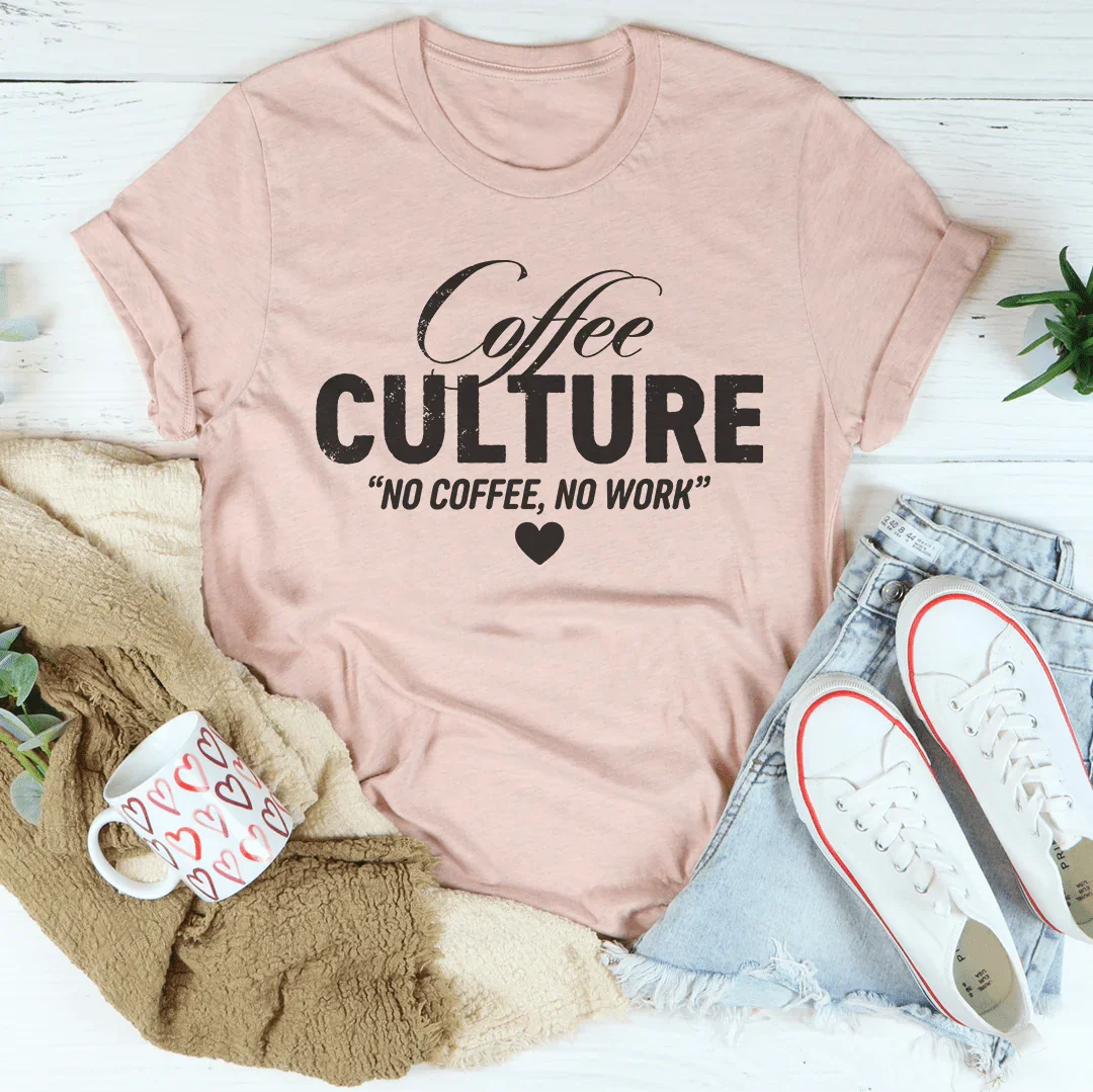 Coffee culture No Coffee No Work Tee