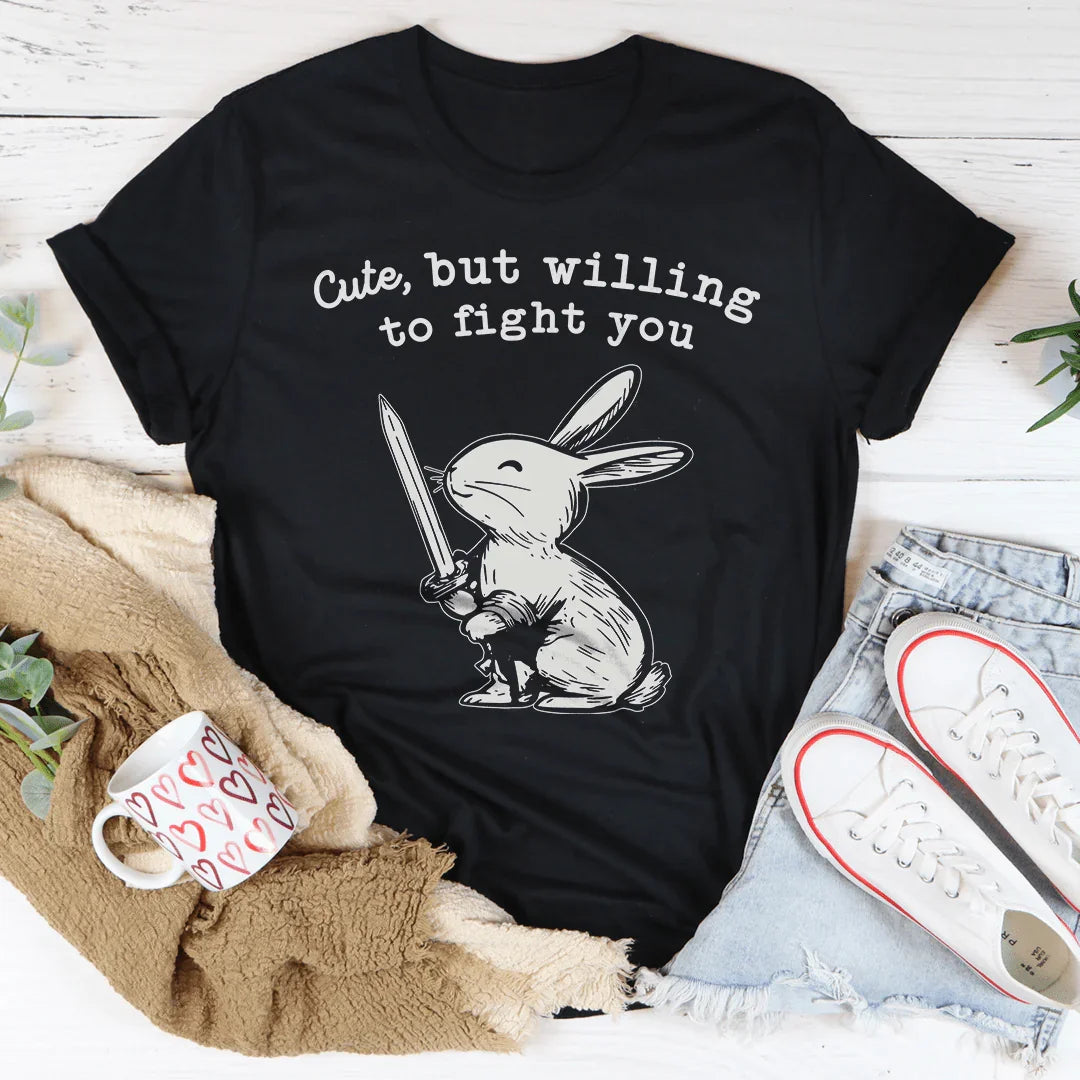 Cute But Willing To Fight You Tee