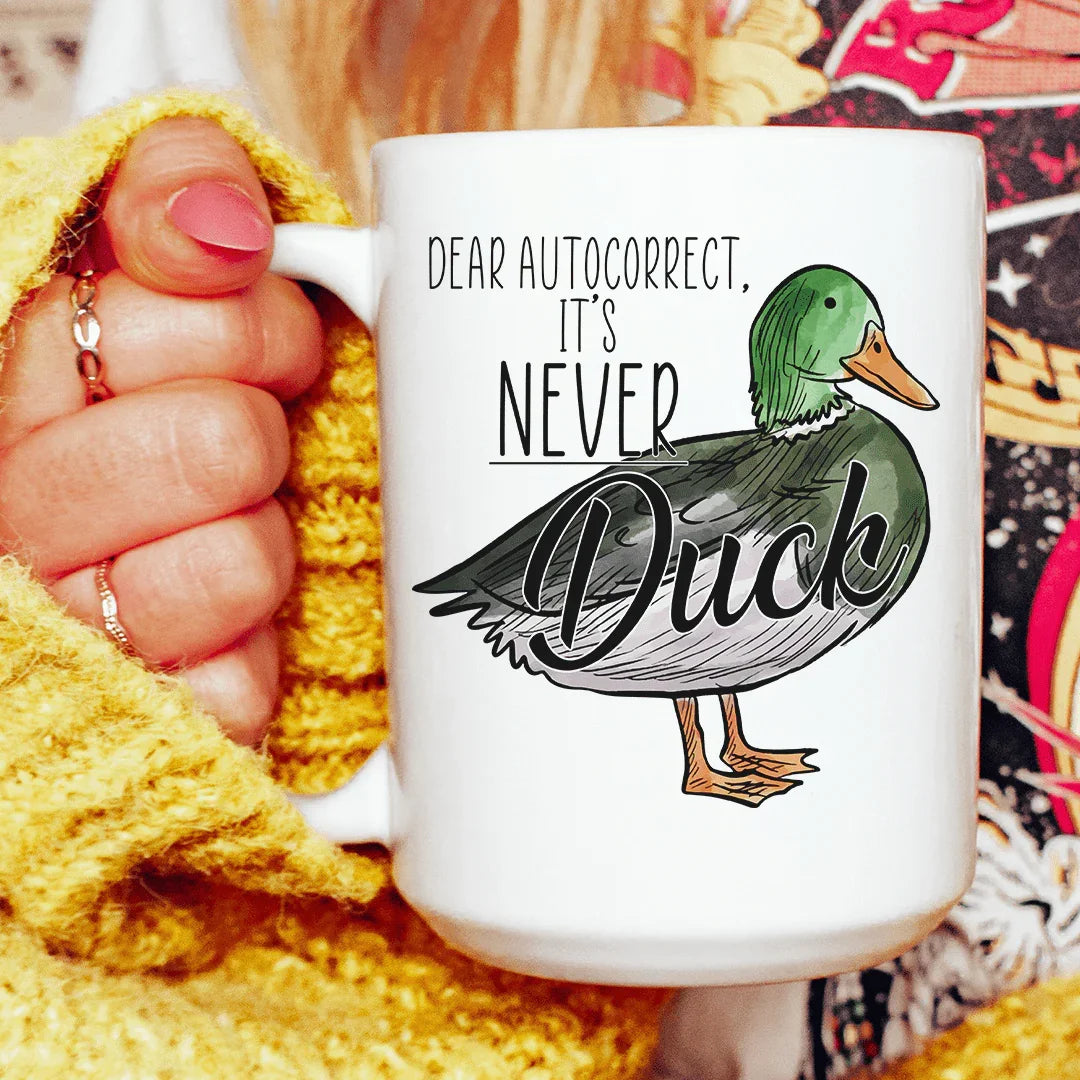 Dear Autocorrect It's Never Duck Ceramic Mug 15 oz