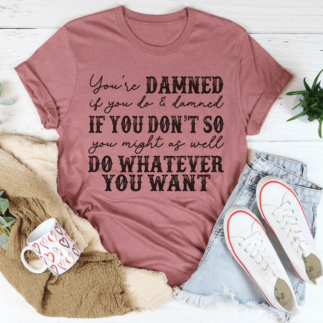 Do Whatever You Want Tee