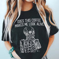 Does this Coffee Makes Me Look Alive Tee
