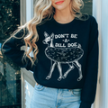 Don't Be A Dill Doe Sweatshirt