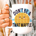 Don't Be A Twatwaffle Ceramic Mug 15oz
