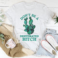Don't Be Dehydrated Tee