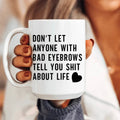 Don't Let Anyone Ceramic Mug 15 oz