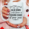 Don't Tell Me To Calm Down Ceramic Mug 15 oz