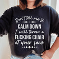 Don't Tell Me To Calm Down Sweatshirt