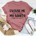 Excuse Me Have You Seen My Sanity Tee