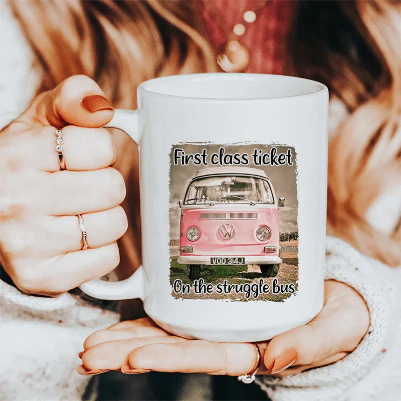 First Class Ticket On The Struggle Bus Ceramic Mug 15 oz