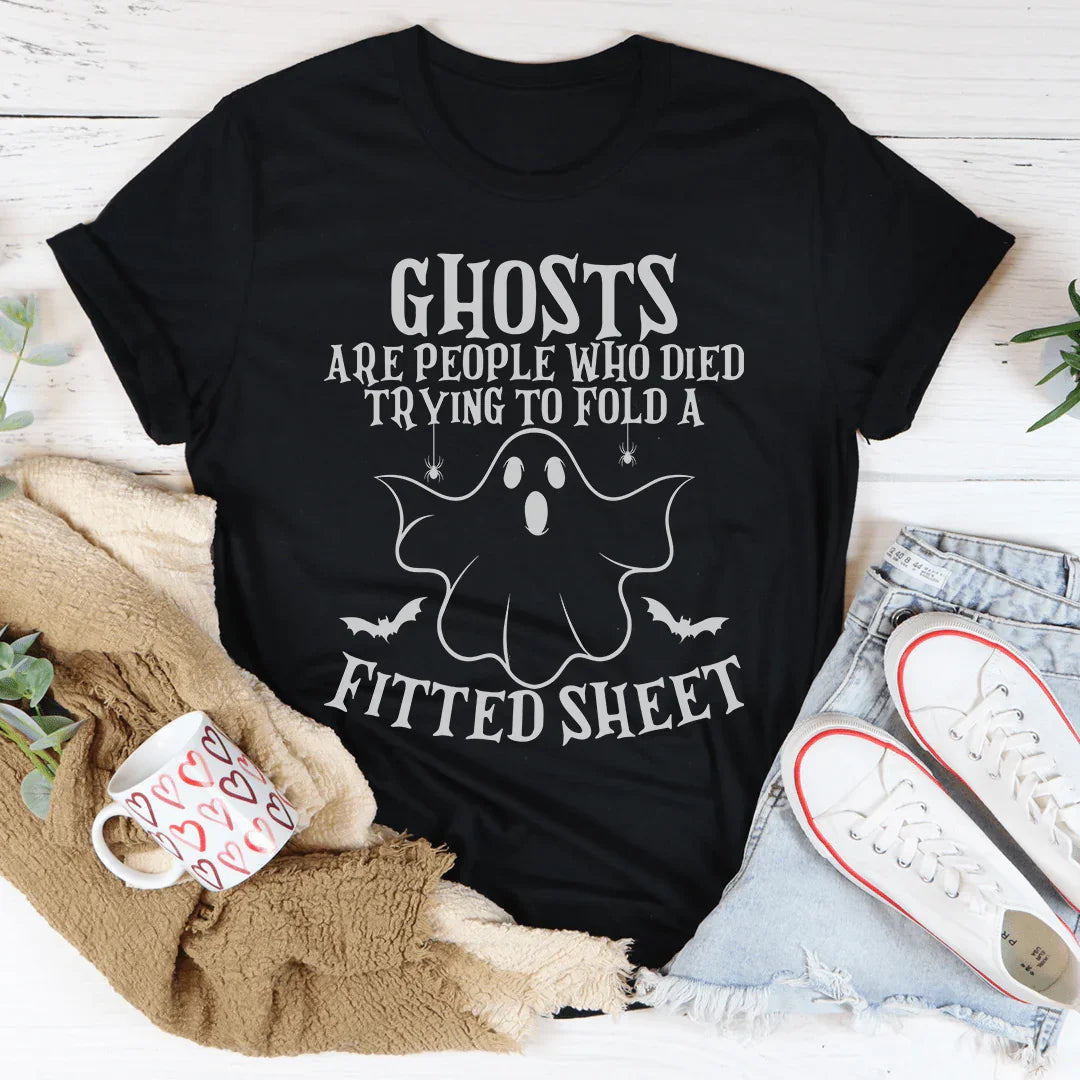 Ghosts Are For People Who Tried To Fold A Fitted Sheet Tee