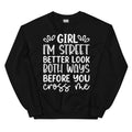 Girl I'm Street Better Look Both Ways Before You Cross Me Sweatshirt