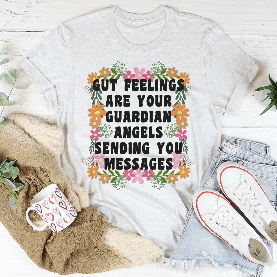 Gut Feelings Are Your Guardian Angels Tee