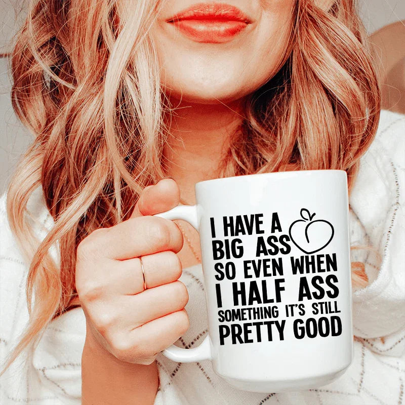 Half Ass Ceramic Mug 15 oz