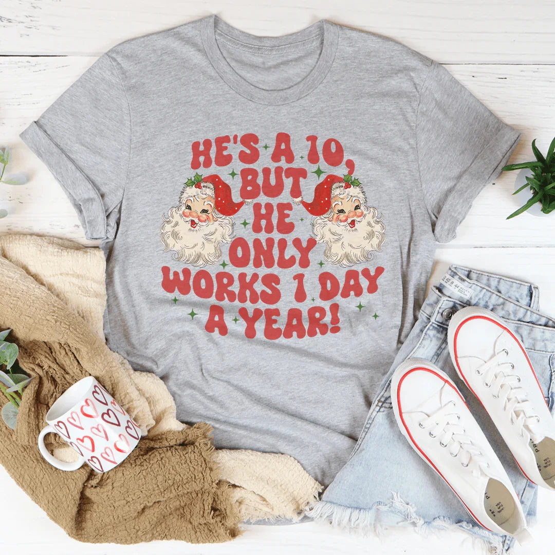 He's A 10 But He Only Works 1 Day A Year Tee