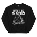 Here Lies My Patience Sweatshirt