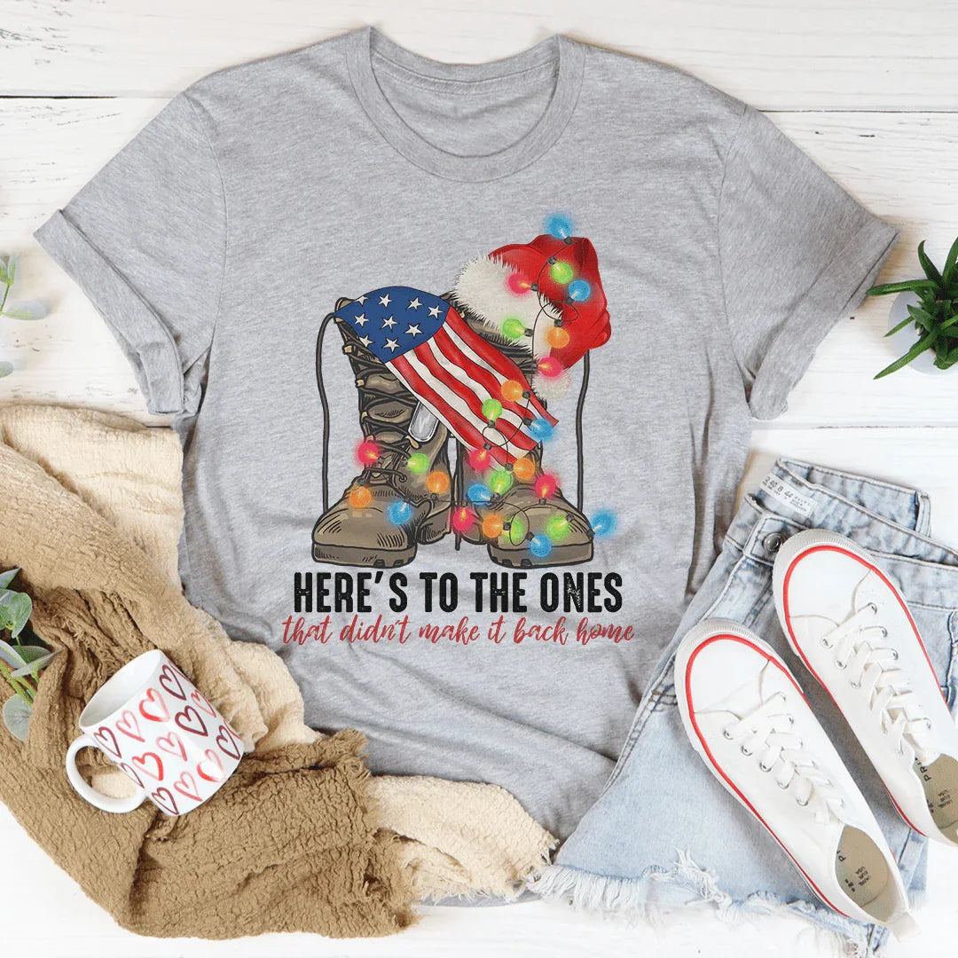 Here's To The Ones Who Didn't Make It Back Home Tee