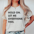 Hold On Let Me Overthink This Tee