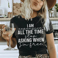 I Am Expensive All The Time Stop Asking When I'm Free Tee
