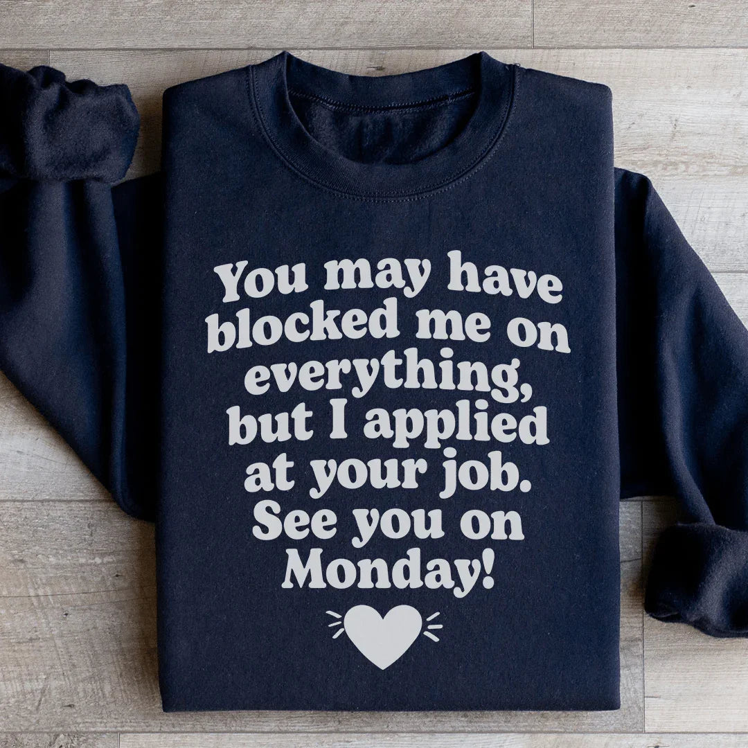 I Applied At Your Jop See You On Monday Sweatshirt