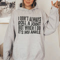 I Don't Always Roll A Joint But When I Do It's My Ankle Hoodie