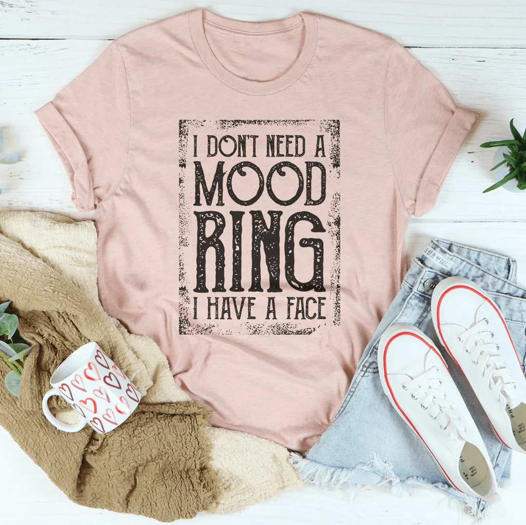 I Don't Need A Mood Ring Tee