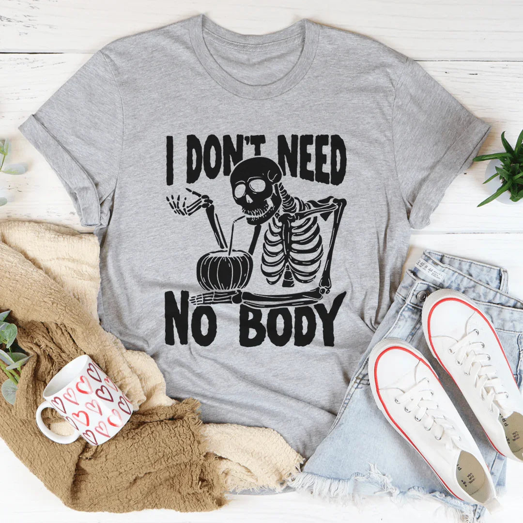 I Don't Need Nobody Tee