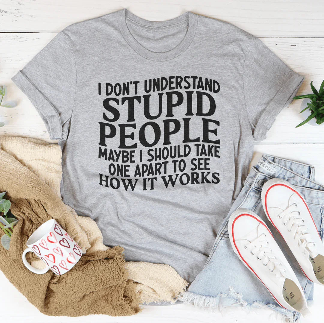 I Don't Understand Stupid People Tee