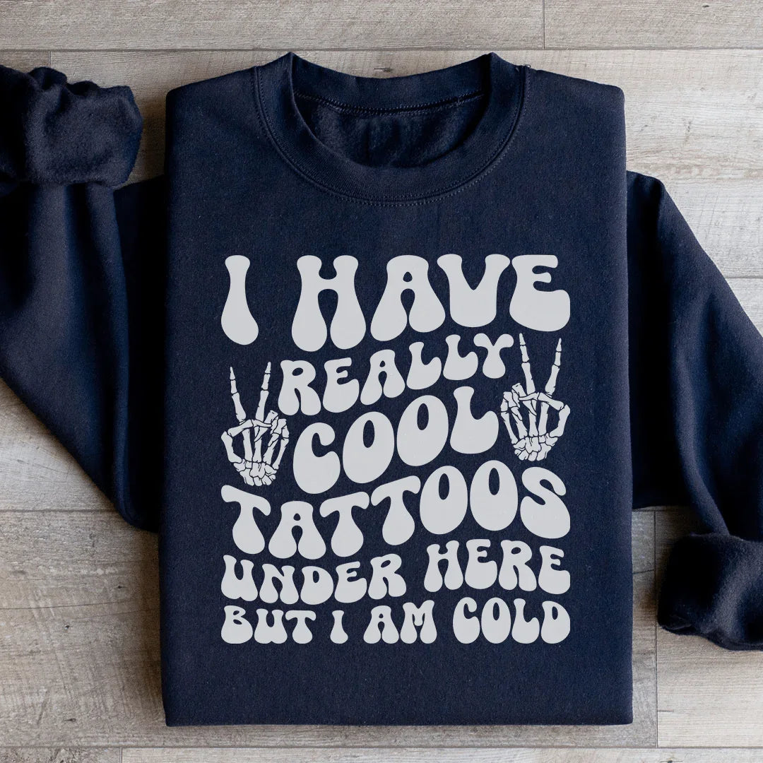 I Have Really Cool Tattoos Under Here But I Am Cold Tee