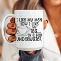 I Like My Man How I Like My Tea Ceramic Mug 15