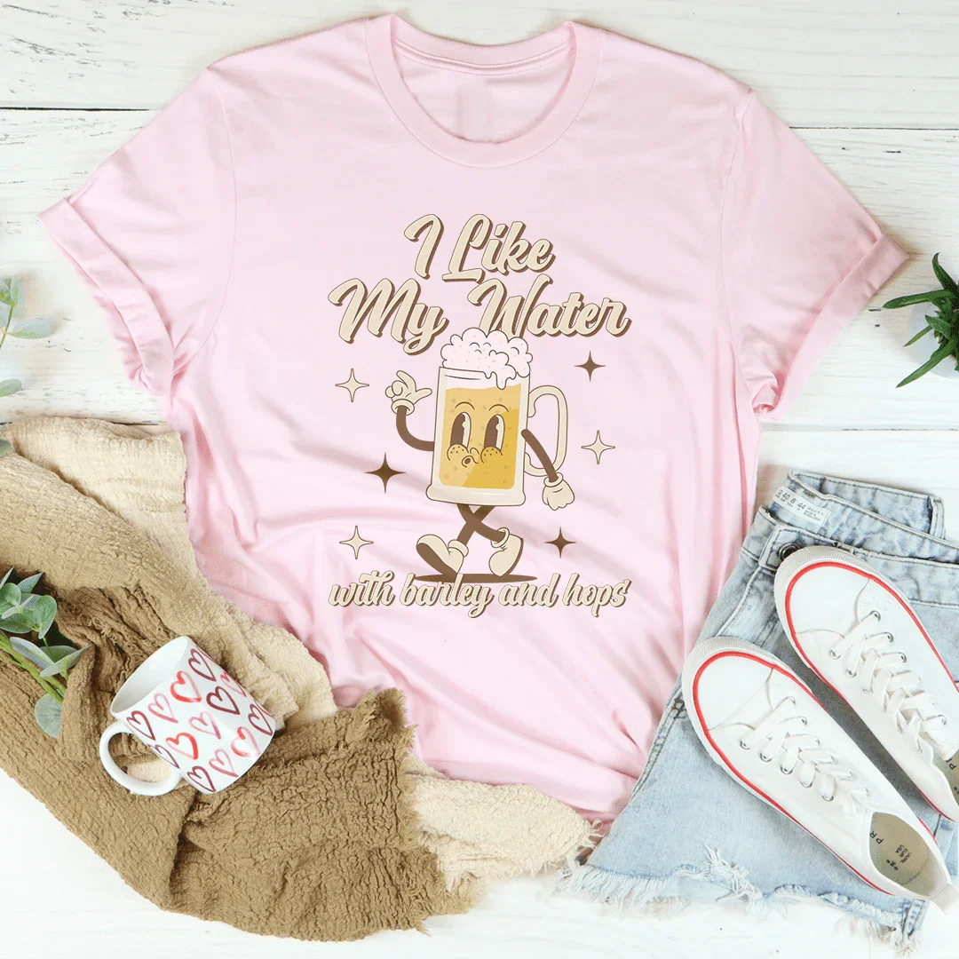I Like My Water With Barley And Hops Tee
