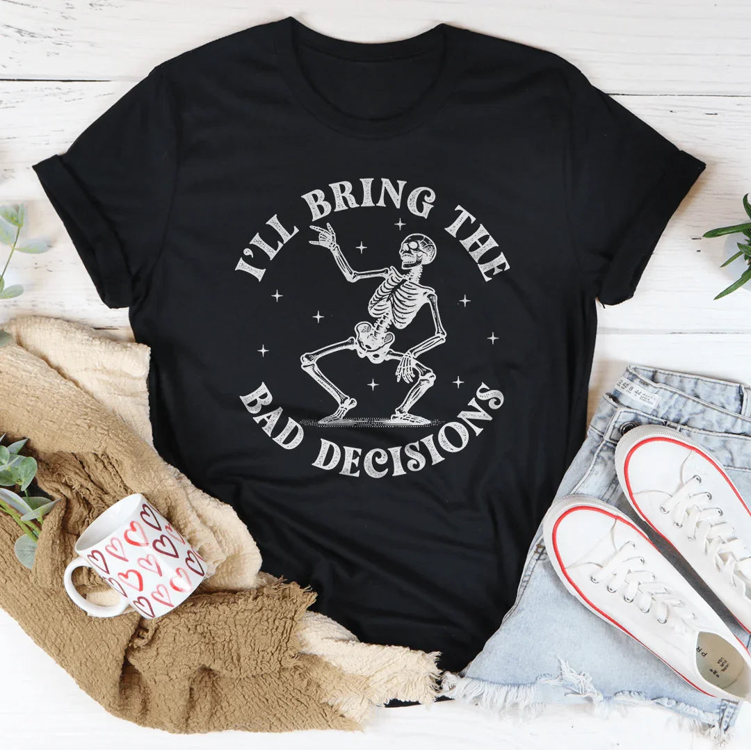 I'll Bring The Bad Decisions Tee