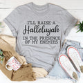 I'll Raise A Halleluyah In The Presence Of My Enemies Tee