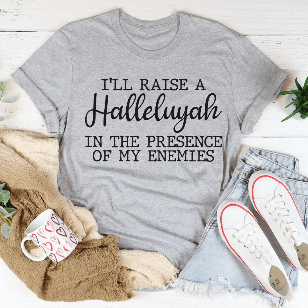 I'll Raise A Halleluyah In The Presence Of My Enemies Tee