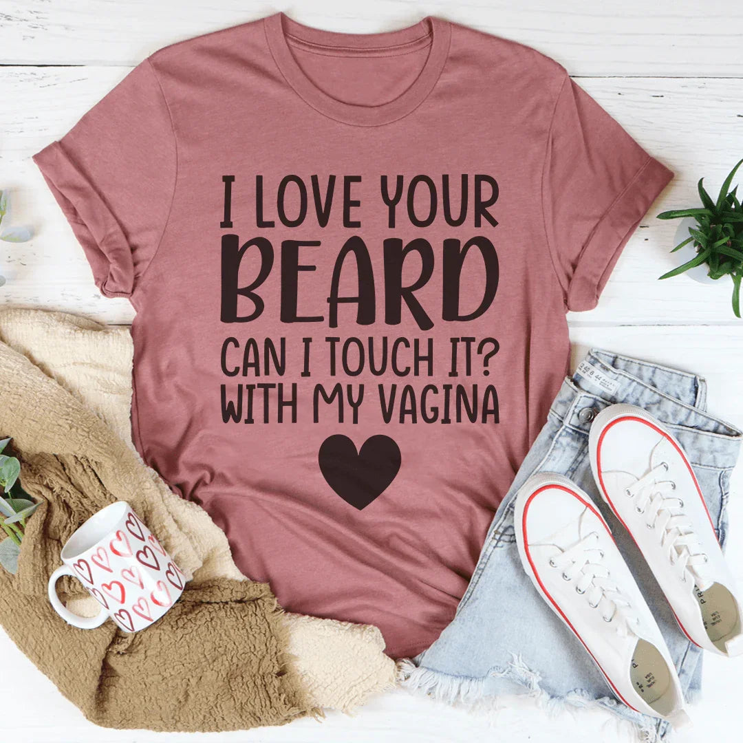 I Love Your Beard Tee
