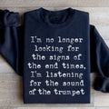 I'm No Longer Looking For The Signs Of The End Times Sweatshirt