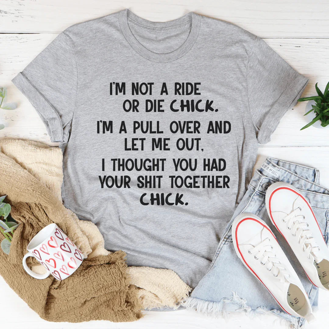 I'm Not A Ride Or Die Chick Tee