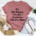 I'm Not Arguing I'm Just Explaining Why I'm Right Tee